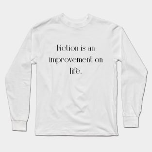 Fiction is an improvement on life Long Sleeve T-Shirt